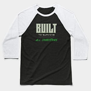 Built To Survive All Conditions Quote Motivational Inspirational Baseball T-Shirt